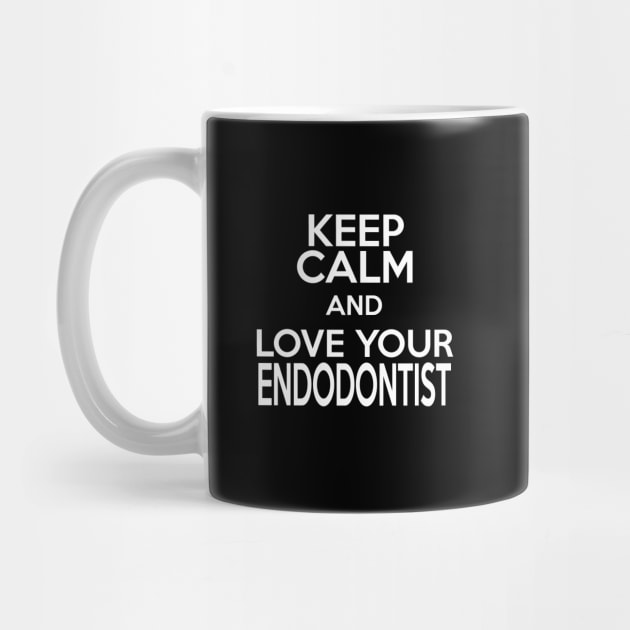 keep calm and love your endodontist by TshirtsCintia